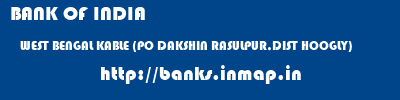 BANK OF INDIA  WEST BENGAL KABLE (PO DAKSHIN RASULPUR,DIST HOOGLY)    banks information 